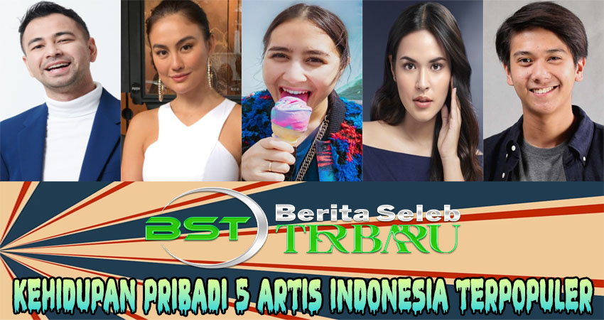 Kehidupan Pribadi 5 Artis Indonesia Terpopuler