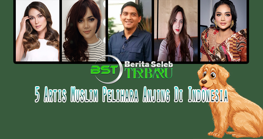 5 Artis Muslim Pelihara Anjing Di Indonesia