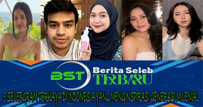 5 Selebgram Terkaya di Indonesia yang Menginspirasi Generasi Milenial